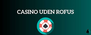 Udenlandske Casinoer Uden Rufus En Guide til Sikker Spiloplevelse 1011469347